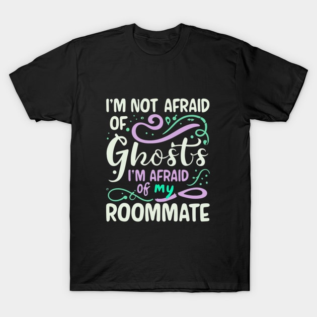 Im Not Afraid Of Ghosts Im Afraid Of My Roommate T-Shirt by BukovskyART